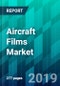 Aircraft Films Market by Aircraft Type, by Film Type, by Application Type, by Material Type, and by Region, Trend, Forecast, Competitive Analysis, and Growth Opportunity: 2019-2024 - Product Thumbnail Image