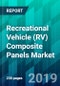 Recreational Vehicle (RV) Composite Panels Market by Product Type, by Application Type, by Resin Type, by Core Material Type, and by Region, Trend, Forecast, Competitive Analysis, and Growth Opportunity: 2019-2024 - Product Thumbnail Image