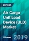 Air Cargo Unit Load Device (ULD) Market By Device Type (Containers and Pallets), By Product Type, By Material Type, By Deck Type, By Sales Type, By Aircraft Type, By Application Type, and By Region, Trend, Forecast, Competitive Analysis, and Growth Opport - Product Thumbnail Image