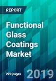 Functional Glass Coatings Market by End-User Type, by Application Technique Type, by Coating Type, and by Region, Trend, Forecast, Competitive Analysis, and Growth Opportunity: 2019-2024- Product Image
