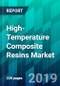 High-Temperature Composite Resins Market by Resin Type, by End-Use Industry Type, by Manufacturing Process Type, and by Region, Trend, Forecast, Competitive Analysis, and Growth Opportunity: 2020-2025 - Product Thumbnail Image