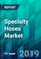 Specialty Hoses Market By Media Type, By Inner Core Material Type, By Application Type, By Region: Size, Share, Trend, Forecast, Competitive Analysis, and Growth Opportunity (2020-2025) - Product Thumbnail Image