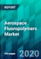 Aerospace Fluoropolymers Market by Aircraft Type, by Resin Type, by Application Type, by Component Type, and by Region, Size, Share, Trend, Forecast & Competitive Analysis: 2021-2026 - Product Thumbnail Image