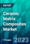 Ceramic Matrix Composites Market in Aircraft Engines Size, Share, Trend, Forecast, Competitive Analysis, and Growth Opportunity: 2023-2028 - Product Image