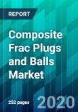 Composite Frac Plugs and Balls Market by Product Type, by Resin Type, by Manufacturing Process Type, by Sales Channel Type, and by Region, Size, Share, Trend, Forecast & Competitive Analysis: 2020-2025- Product Image