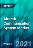 Aircraft Communication System Market by Platform Type, by Aircraft Type, by Sub-Platform Type, by Application Type, by End-User Type, and by Region, Size, Share, Trend, Forecast, & Industry Analysis: 2021-2026- Product Image