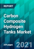 Carbon Composite Hydrogen Tanks Market by Tank Type, by Application Type, by Process Type, and by Region, Size, Share, Trend, Forecast, & Industry Analysis: 2021-2026- Product Image