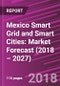 Mexico Smart Grid and Smart Cities: Market Forecast (2018 – 2027) - Product Thumbnail Image