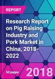 Research Report on Pig Raising Industry and Pork Market in China, 2018-2022- Product Image