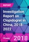 Investigation Report on Clopidogrel in China, 2018-2022 - Product Image