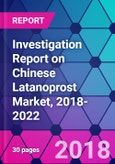 Investigation Report on Chinese Latanoprost Market, 2018-2022- Product Image
