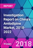 Investigation Report on China's Amlodipine Market, 2018-2022- Product Image