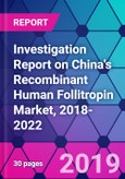 Investigation Report on China's Recombinant Human Follitropin Market, 2018-2022- Product Image