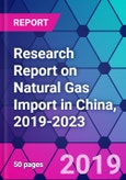Research Report on Natural Gas Import in China, 2019-2023- Product Image