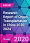 Research Report of Organ Transplantation in China 2020-2024 - Product Thumbnail Image