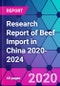 Research Report of Beef Import in China 2020-2024 - Product Thumbnail Image