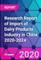 Research Report of Import of Dairy Products Industry in China 2020-2024 - Product Thumbnail Image