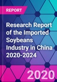 Research Report of the Imported Soybeans Industry in China 2020-2024- Product Image