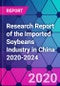 Research Report of the Imported Soybeans Industry in China 2020-2024 - Product Image