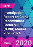Investigation Report on China Recombinant Factor VIII (rFVIII) Market 2020-2024- Product Image