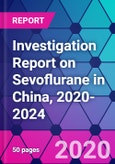 Investigation Report on Sevoflurane in China, 2020-2024- Product Image