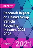 Research Report on China's Scrap Vehicle Recycling Industry, 2021-2025- Product Image