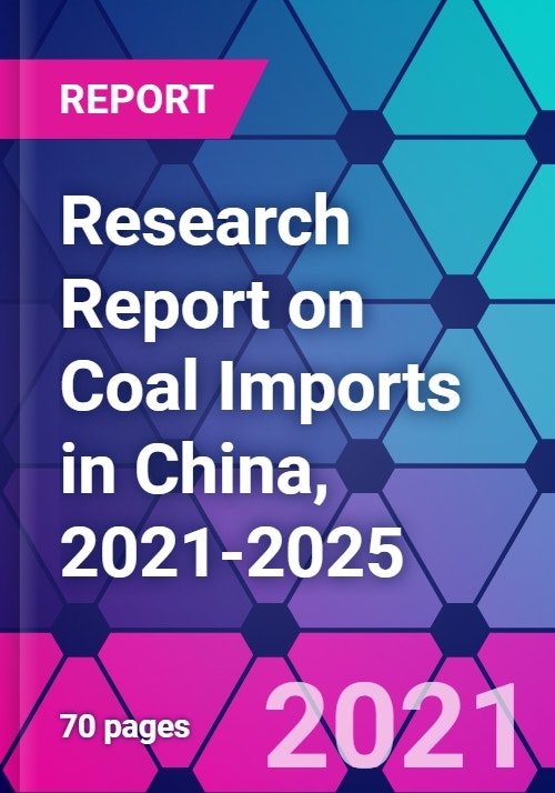 Research Report on Coal Imports in China, 2021-2025