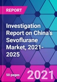 Investigation Report on China's Sevoflurane Market, 2021-2025- Product Image