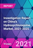 Investigation Report on China's Hydroxychloroquine Market, 2021-2025- Product Image