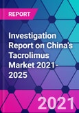 Investigation Report on China's Tacrolimus Market 2021-2025- Product Image