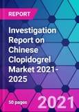 Investigation Report on Chinese Clopidogrel Market 2021-2025- Product Image