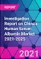 Investigation Report on China's Human Serum Albumin Market 2021-2025 - Product Thumbnail Image