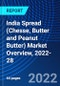 India Spread (Chesse, Butter and Peanut Butter) Market Overview, 2022-28 - Product Image