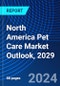 North America Pet Care Market Outlook, 2029 - Product Image