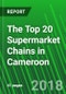 The Top 20 Supermarket Chains in Cameroon - Product Thumbnail Image