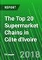 The Top 20 Supermarket Chains in Côte d'Ivoire - Product Thumbnail Image