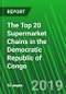 The Top 20 Supermarket Chains in the Democratic Republic of Congo - Product Thumbnail Image