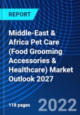 Middle-East & Africa Pet Care (Food Grooming Accessories & Healthcare) Market Outlook 2027- Product Image