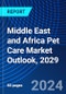 Middle East and Africa Pet Care Market Outlook, 2029 - Product Image