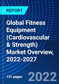 Global Fitness Equipment (Cardiovascular & Strength) Market Overview, 2022-2027- Product Image