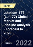 Lutetium-177 (Lu-177) Global Market and Pipeline Analysis - Forecast to 2028- Product Image