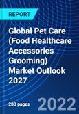 Global Pet Care (Food Healthcare Accessories Grooming) Market Outlook 2027- Product Image