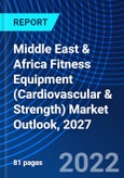 Middle East & Africa Fitness Equipment (Cardiovascular & Strength) Market Outlook, 2027- Product Image
