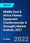 Middle East & Africa Fitness Equipment (Cardiovascular & Strength) Market Outlook, 2027 - Product Image