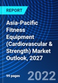Asia-Pacific Fitness Equipment (Cardiovascular & Strength) Market Outlook, 2027- Product Image
