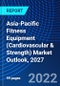 Asia-Pacific Fitness Equipment (Cardiovascular & Strength) Market Outlook, 2027 - Product Image