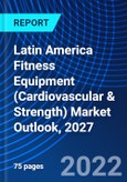 Latin America Fitness Equipment (Cardiovascular & Strength) Market Outlook, 2027- Product Image