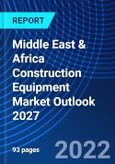 Middle East & Africa Construction Equipment Market Outlook 2027- Product Image