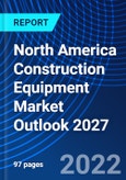 North America Construction Equipment Market Outlook 2027- Product Image
