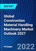 Global Construction Material Handling Machinery Market Outlook 2027- Product Image